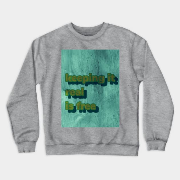 Keep it real is free Crewneck Sweatshirt by Swag and surf 